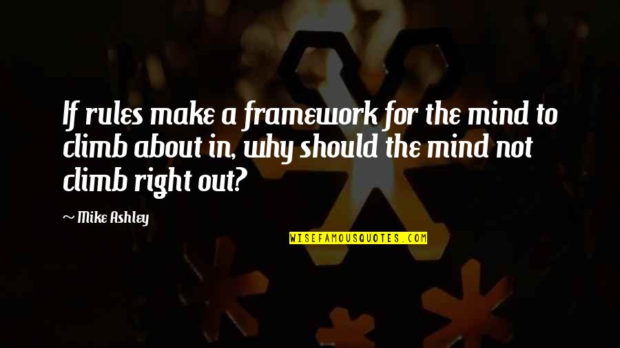 Interesting Inspirational Quotes By Mike Ashley: If rules make a framework for the mind Interesting Inspirational Quotes By Mike Ashley: If rules make a framework for the mind