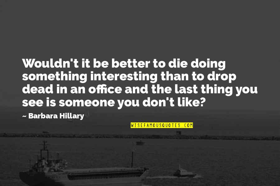 Interesting Life Lesson Quotes By Barbara Hillary: Wouldn't it be better to die doing something