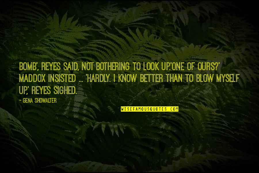 Interesting Life Lesson Quotes By Gena Showalter: Bomb', Reyes said, not bothering to look up.'One