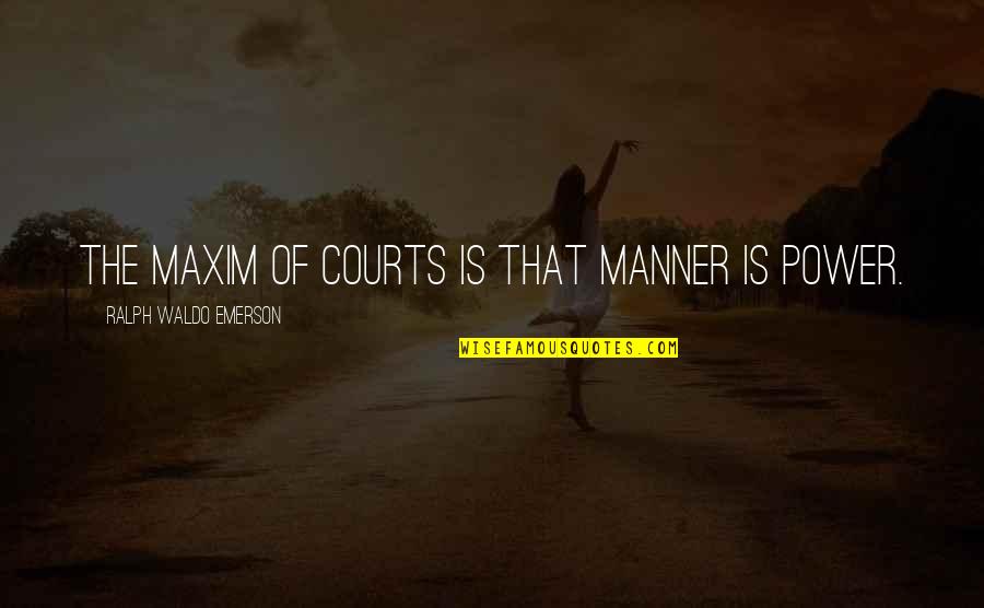 Interesting Life Lesson Quotes By Ralph Waldo Emerson: The maxim of courts is that manner is Interesting Life Lesson Quotes By Ralph Waldo Emerson: The maxim of courts is that manner is