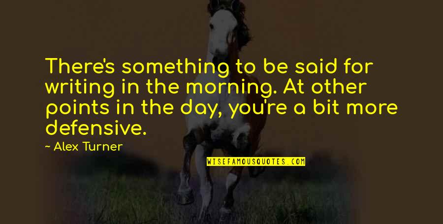 Interesting Life Of Olaudah Equiano Quotes By Alex Turner: There's something to be said for writing in Interesting Life Of Olaudah Equiano Quotes By Alex Turner: There's something to be said for writing in