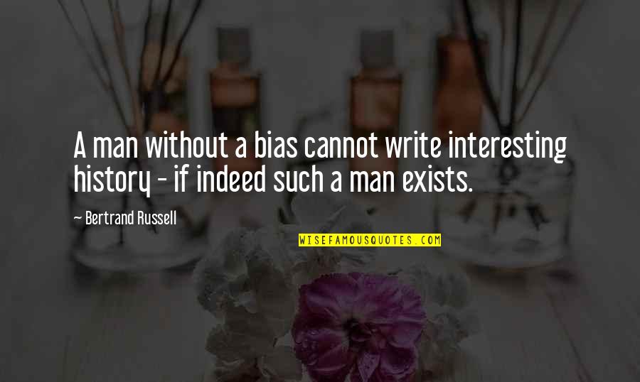 Interesting Man Quotes By Bertrand Russell: A man without a bias cannot write interesting