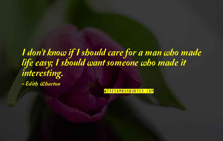 Interesting Man Quotes By Edith Wharton: I don't know if I should care for
