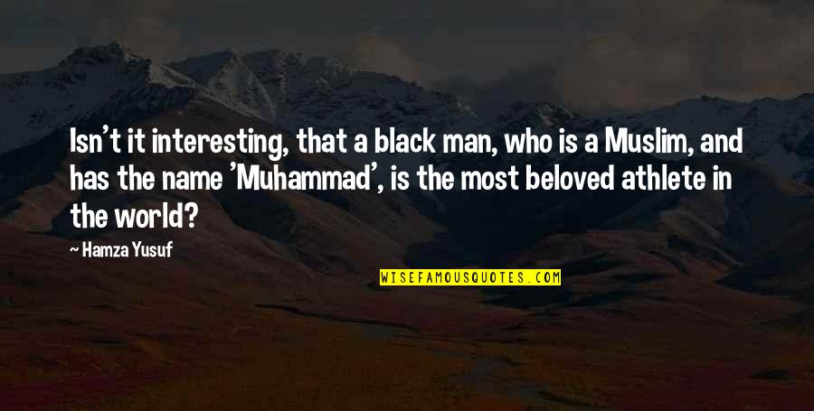 Interesting Man Quotes By Hamza Yusuf: Isn't it interesting, that a black man, who