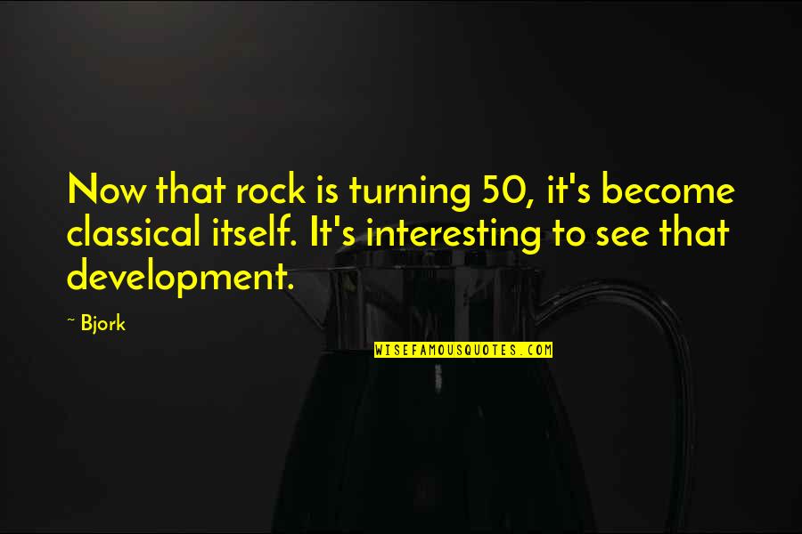 Interesting Music Quotes By Bjork: Now that rock is turning 50, it's become Interesting Music Quotes By Bjork: Now that rock is turning 50, it's become