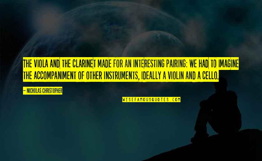 Interesting Music Quotes By Nicholas Christopher: The viola and the clarinet made for an Interesting Music Quotes By Nicholas Christopher: The viola and the clarinet made for an