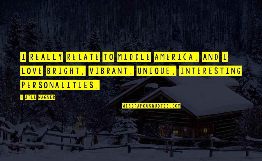 Interesting Personalities Quotes By Jill Wagner: I really relate to middle America, and I