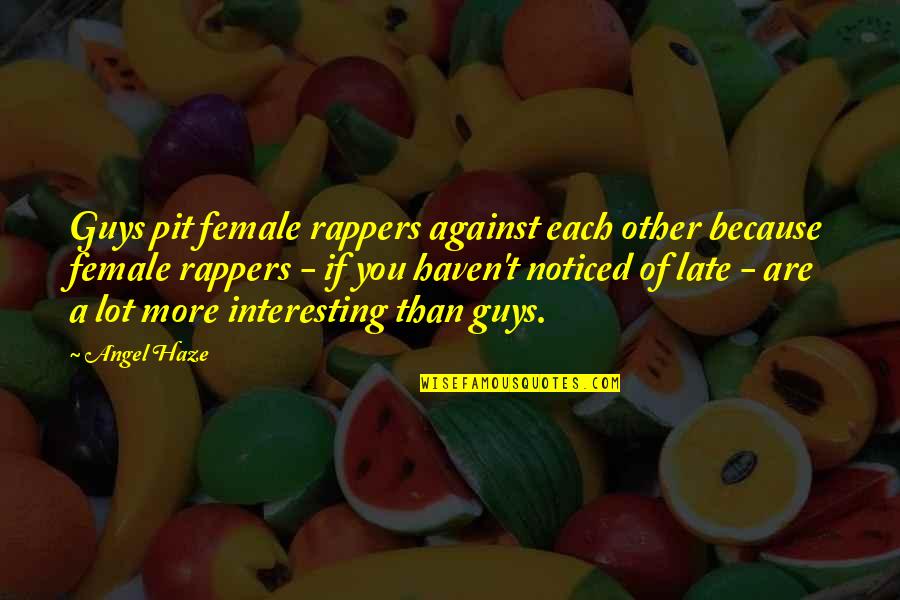 Interesting Quotes By Angel Haze: Guys pit female rappers against each other because