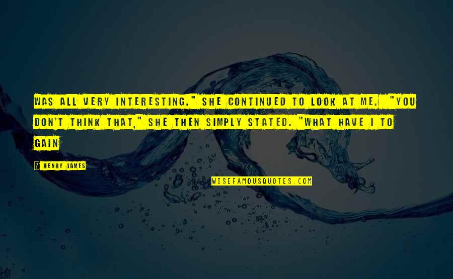 Interesting Quotes By Henry James: was all very interesting." She continued to look