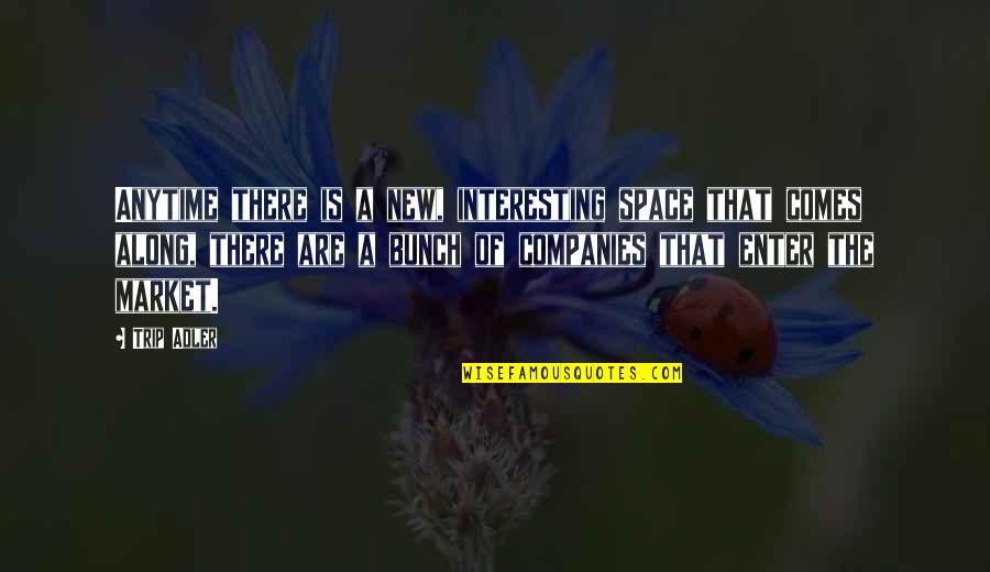 Interesting Quotes By Trip Adler: Anytime there is a new, interesting space that