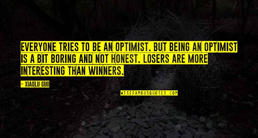 Interesting Quotes By Xiaolu Guo: Everyone tries to be an optimist. But being