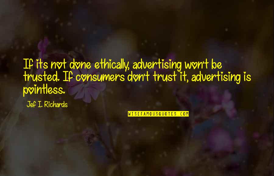 Interesting Romeo And Juliet Quotes By Jef I. Richards: If its not done ethically, advertising won't be Interesting Romeo And Juliet Quotes By Jef I. Richards: If its not done ethically, advertising won't be