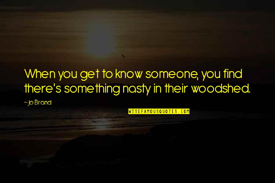 Interesting Sculpture Quotes By Jo Brand: When you get to know someone, you find