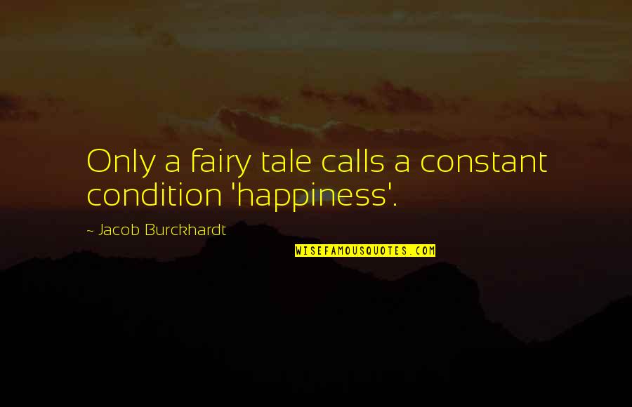 Interesting Statement Quotes By Jacob Burckhardt: Only a fairy tale calls a constant condition