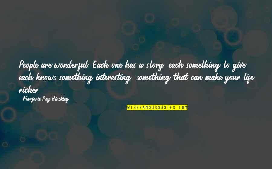 Interesting Stories Quotes By Marjorie Pay Hinckley: People are wonderful. Each one has a story, Interesting Stories Quotes By Marjorie Pay Hinckley: People are wonderful. Each one has a story,