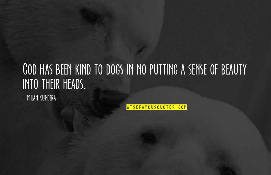 Interesting Thoughts Quotes By Milan Kundera: God has been kind to dogs in no