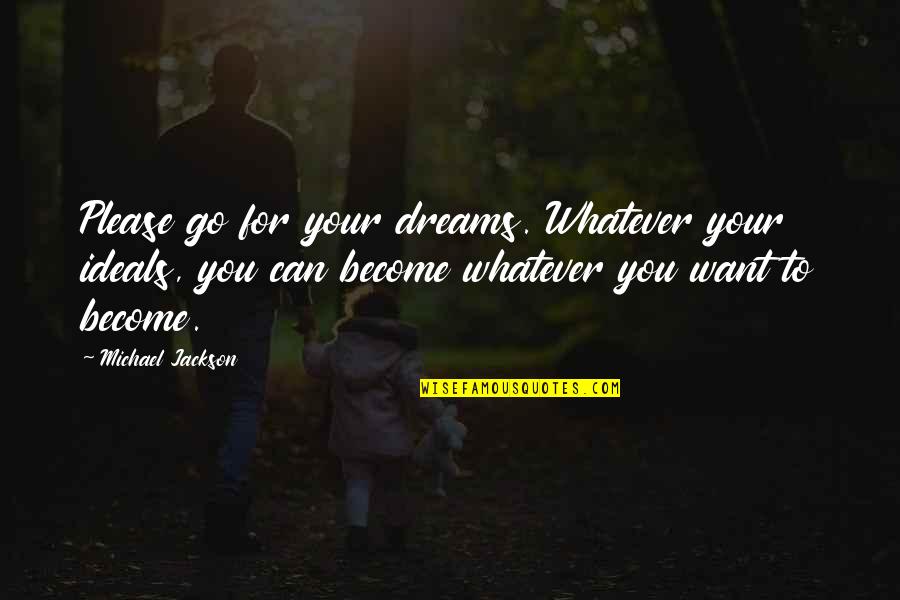 Interesting Undercurrents Quotes By Michael Jackson: Please go for your dreams. Whatever your ideals,