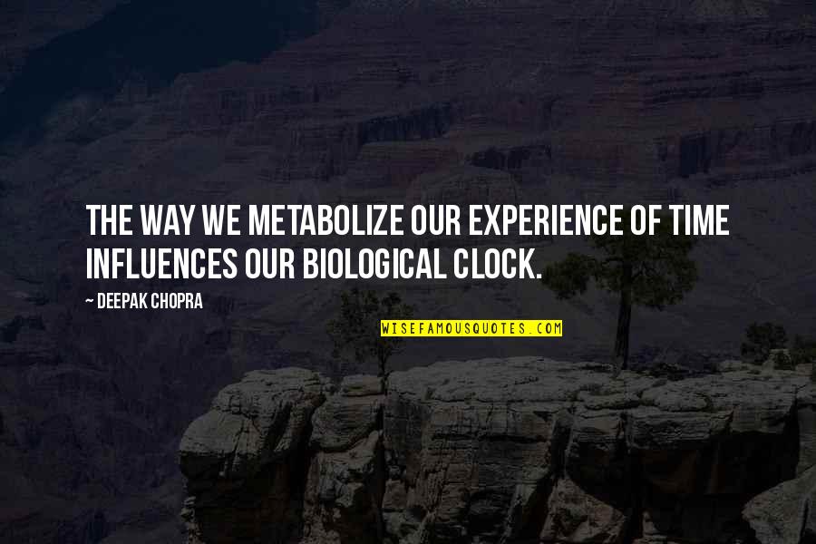 Interesting Voodoo Quotes By Deepak Chopra: The way we metabolize our experience of time