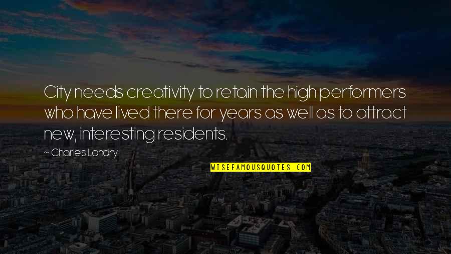 Interesting Well Quotes By Charles Landry: City needs creativity to retain the high performers Interesting Well Quotes By Charles Landry: City needs creativity to retain the high performers