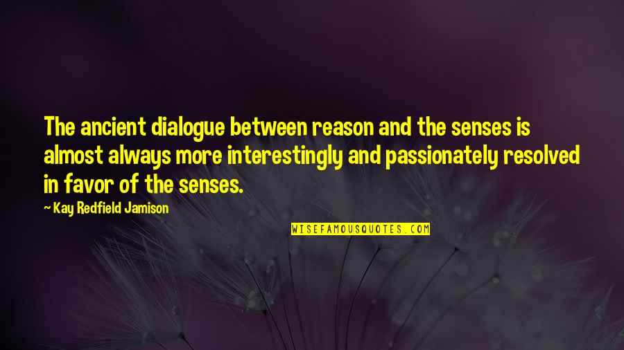 Interestingly Quotes By Kay Redfield Jamison: The ancient dialogue between reason and the senses