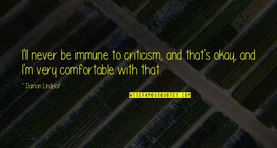 Interestingness Measures Quotes By Damon Lindelof: I'll never be immune to criticism, and that's