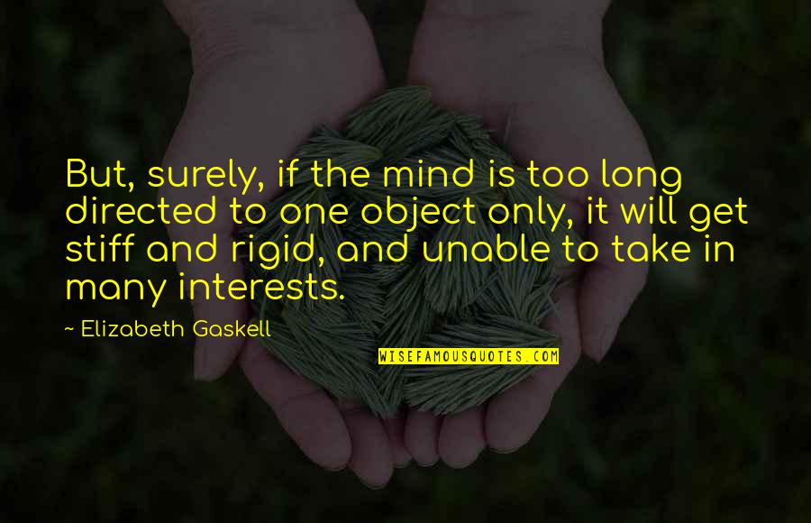 Interests Quotes By Elizabeth Gaskell: But, surely, if the mind is too long