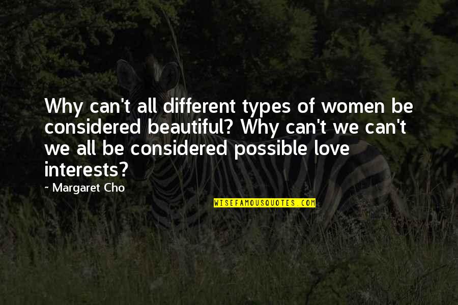 Interests Quotes By Margaret Cho: Why can't all different types of women be
