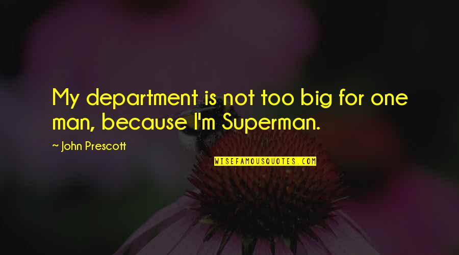 Interesul Personal Quotes By John Prescott: My department is not too big for one Interesul Personal Quotes By John Prescott: My department is not too big for one