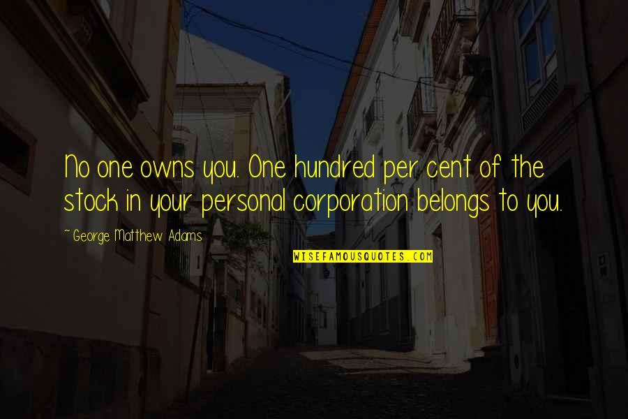 Interesul Public Quotes By George Matthew Adams: No one owns you. One hundred per cent