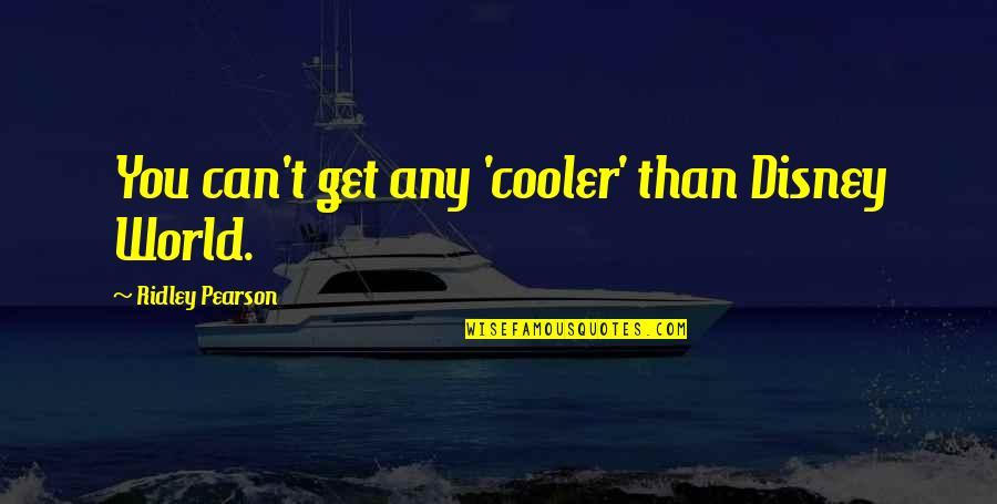 Interet Quotes By Ridley Pearson: You can't get any 'cooler' than Disney World. Interet Quotes By Ridley Pearson: You can't get any 'cooler' than Disney World.