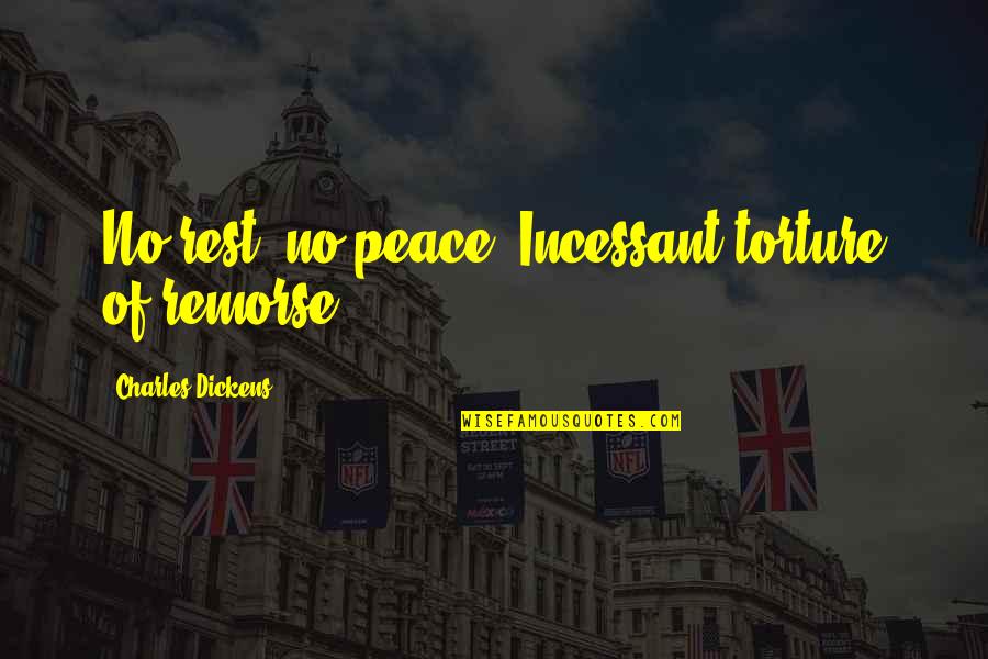 Interethnic Marriages Quotes By Charles Dickens: No rest, no peace. Incessant torture of remorse. Interethnic Marriages Quotes By Charles Dickens: No rest, no peace. Incessant torture of remorse.