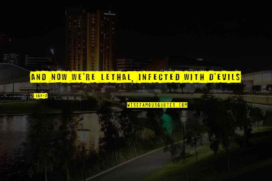 Interface In Java Quotes By Jay-Z: And now we're lethal, infected with D'Evils