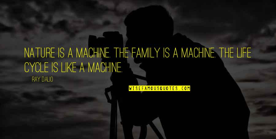 Interfaced Driving School Quotes By Ray Dalio: Nature is a machine. The family is a