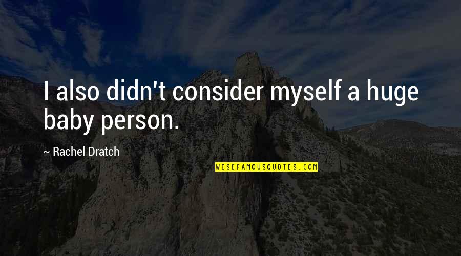 Interfaced Movie Quotes By Rachel Dratch: I also didn't consider myself a huge baby Interfaced Movie Quotes By Rachel Dratch: I also didn't consider myself a huge baby
