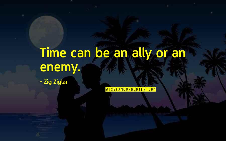 Interfaced Quotes By Zig Ziglar: Time can be an ally or an enemy.