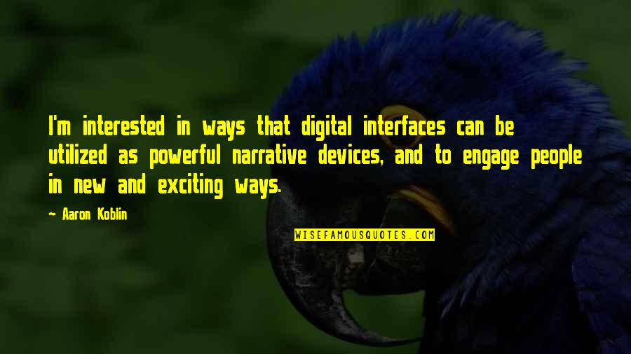 Interfaces In C Quotes By Aaron Koblin: I'm interested in ways that digital interfaces can