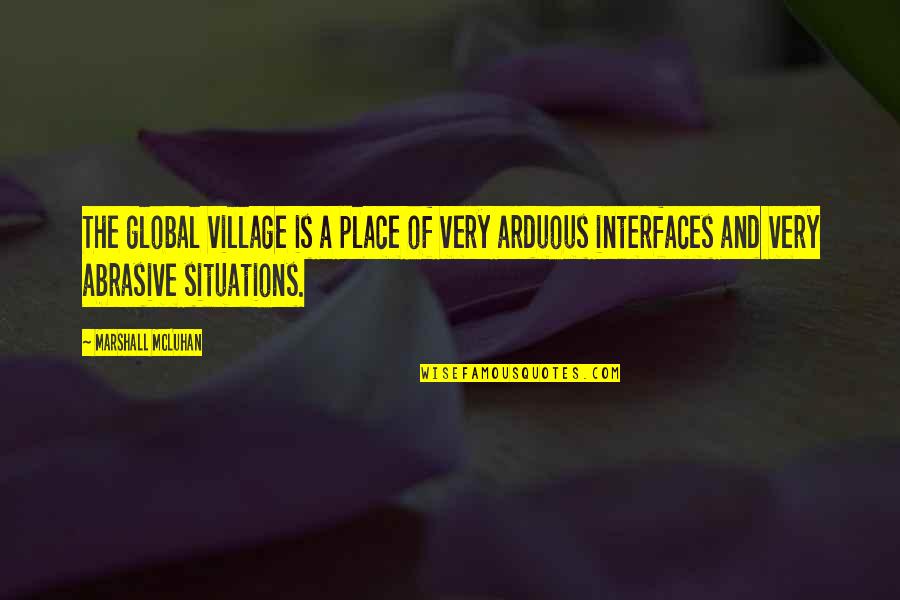 Interfaces In C Quotes By Marshall McLuhan: The global village is a place of very