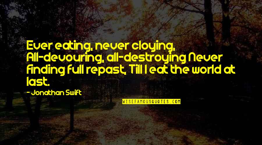 Interfaith Relationships Quotes By Jonathan Swift: Ever eating, never cloying, All-devouring, all-destroying Never finding