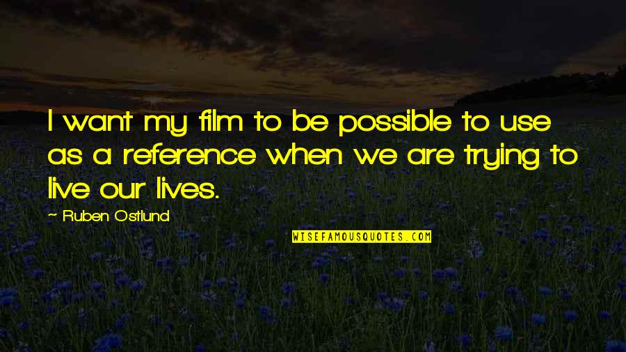 Interfaith Unity Quotes By Ruben Ostlund: I want my film to be possible to