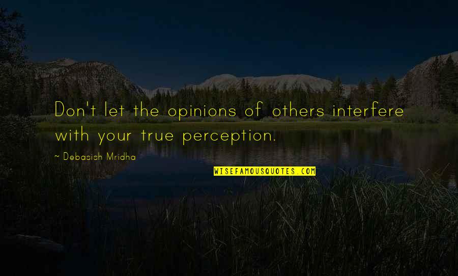 Interfere In Life Quotes By Debasish Mridha: Don't let the opinions of others interfere with