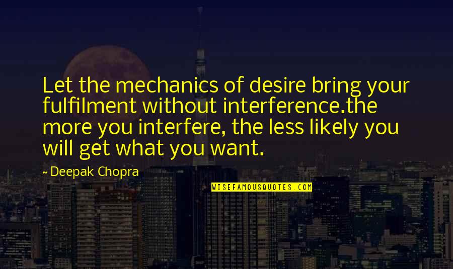 Interfere In Life Quotes By Deepak Chopra: Let the mechanics of desire bring your fulfilment