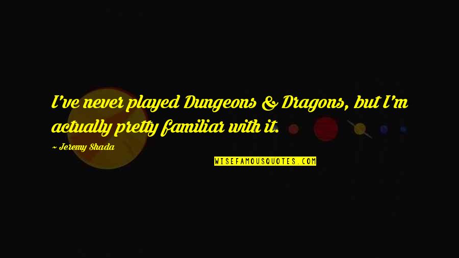 Interfere In Life Quotes By Jeremy Shada: I've never played Dungeons & Dragons, but I'm