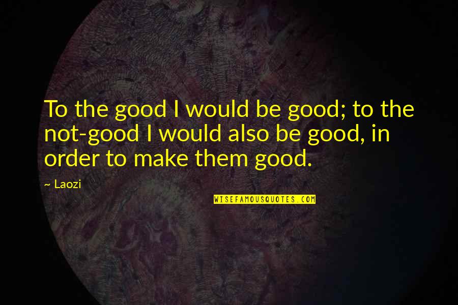 Interfere In Life Quotes By Laozi: To the good I would be good; to