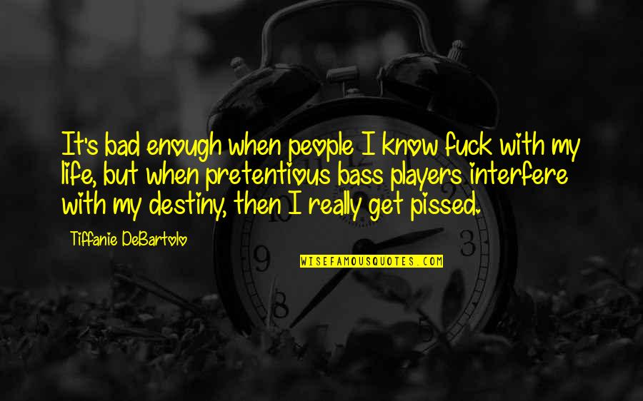 Interfere In Life Quotes By Tiffanie DeBartolo: It's bad enough when people I know fuck