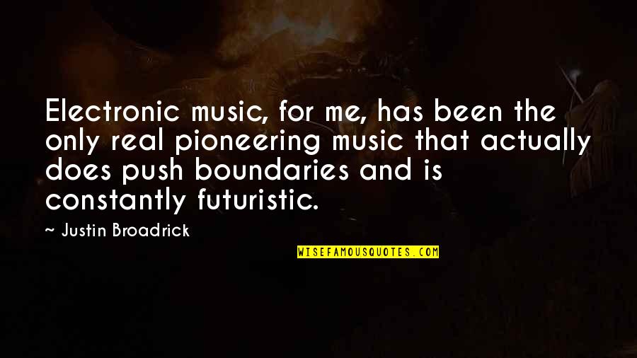 Interference Of Others Quotes By Justin Broadrick: Electronic music, for me, has been the only