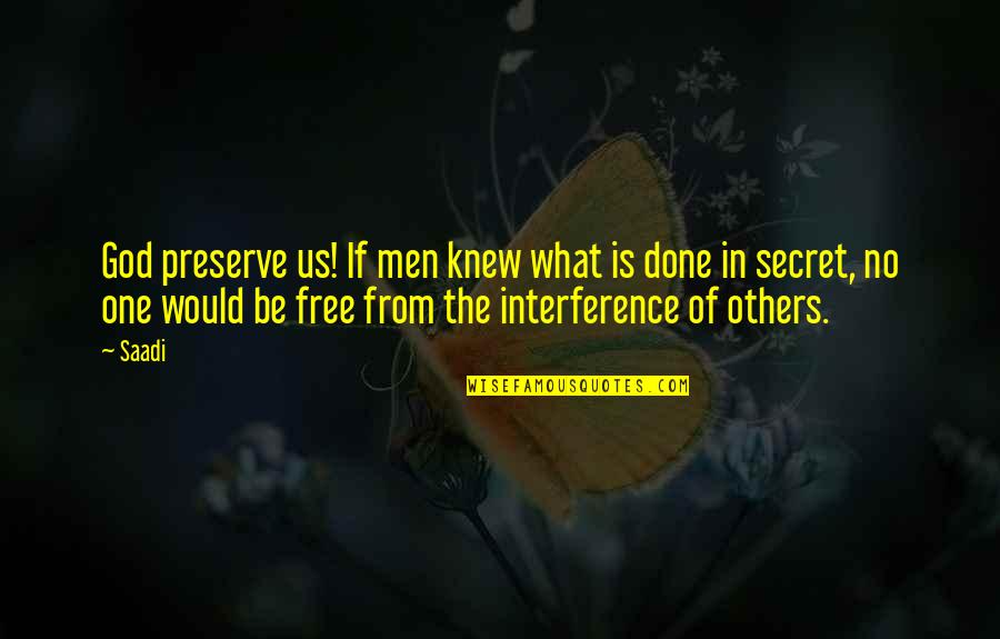 Interference Of Others Quotes By Saadi: God preserve us! If men knew what is