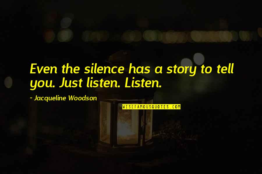 Interferer Quotes By Jacqueline Woodson: Even the silence has a story to tell