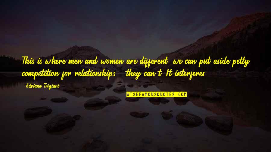 Interferes Quotes By Adriana Trigiani: This is where men and women are different,