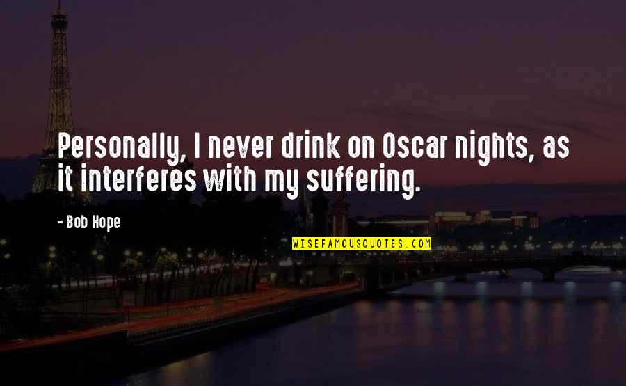 Interferes Quotes By Bob Hope: Personally, I never drink on Oscar nights, as
