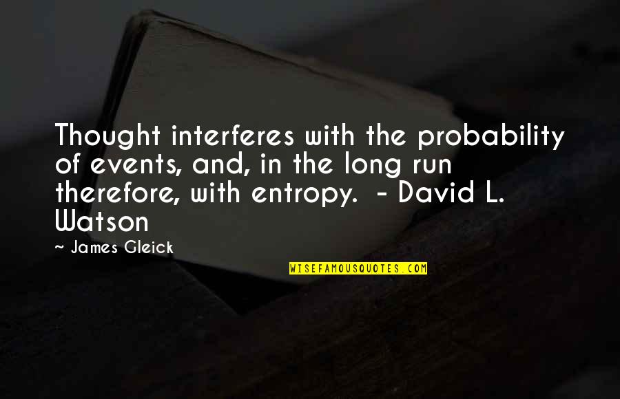 Interferes Quotes By James Gleick: Thought interferes with the probability of events, and,